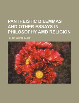 Book cover for Pantheistic Dilemmas and Other Essays in Philosophy AMD Religion