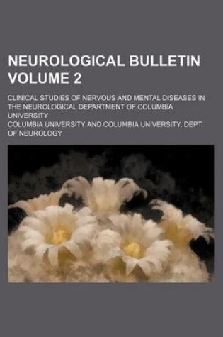 Cover of Neurological Bulletin; Clinical Studies of Nervous and Mental Diseases in the Neurological Department of Columbia University Volume 2