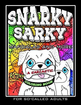 Book cover for Snarky Sarky Mandalas and More, A Sarcastic, Bitchy Coloring Book For So-Called Adults.
