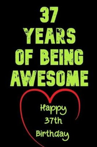 Cover of 37 Years Of Being Awesome Happy 37th Birthday