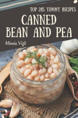 Cover of Top 285 Yummy Canned Bean and Pea Recipes