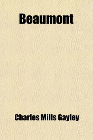 Cover of Beaumont, the Dramatist; A Portrait, with Some Account of His Circle, Elizabethan and Jacobean, and of His Association with John Fletcher