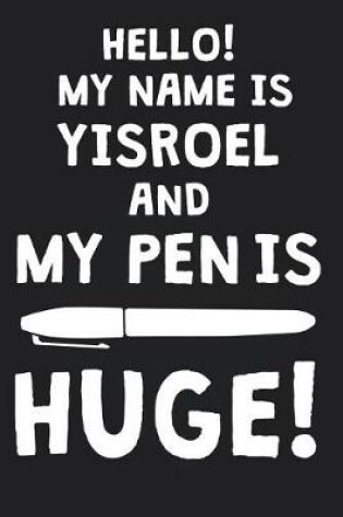 Cover of Hello! My Name Is YISROEL And My Pen Is Huge!