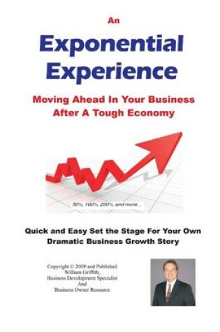 Cover of An Exponential Experience: Moving Ahead in Your Business After a Tough Economy: Quick and Easy Set the Stage for Your Own Dramatic Business Growth Story