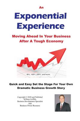 Book cover for An Exponential Experience: Moving Ahead in Your Business After a Tough Economy: Quick and Easy Set the Stage for Your Own Dramatic Business Growth Story