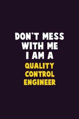 Cover of Don't Mess With Me, I Am A Quality Control Engineer