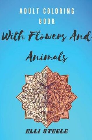 Cover of Adult Coloring Book With Flowers And Animals