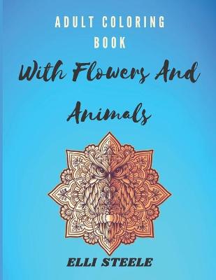 Book cover for Adult Coloring Book With Flowers And Animals