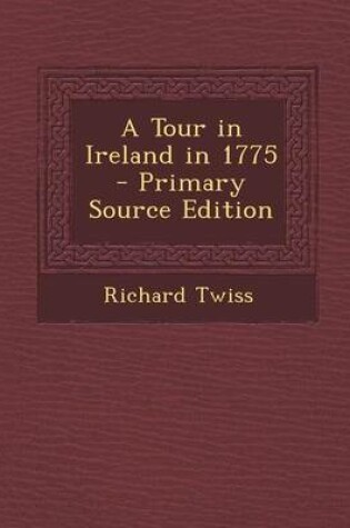 Cover of A Tour in Ireland in 1775 - Primary Source Edition