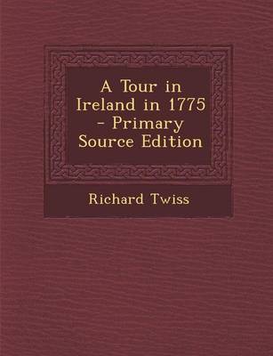 Book cover for A Tour in Ireland in 1775 - Primary Source Edition