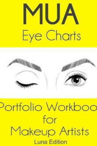 Cover of MUA Eye Charts Portfolio Workbook for Makeup Artists Luna Edition