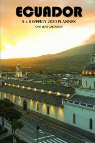 Cover of Ecuador 5 x 8 Weekly 2020 Planner