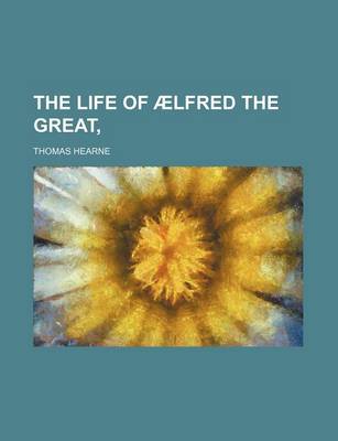 Book cover for The Life of Aelfred the Great,