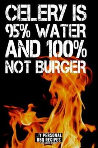 Cover of Celery Is 95% Water and 100% Not Burger