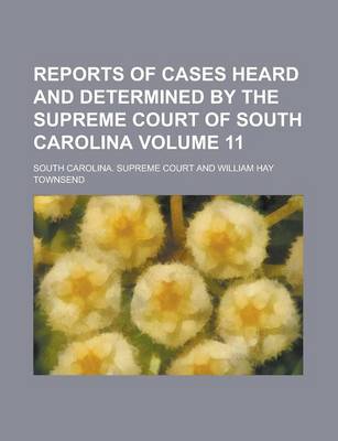 Book cover for Reports of Cases Heard and Determined by the Supreme Court of South Carolina Volume 11