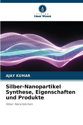 Book cover for Silber-Nanopartikel Synthese, Eigenschaften und Produkte