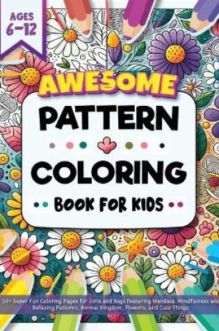 Cover of Awesome Pattern Coloring Book for Kids Ages 6-12