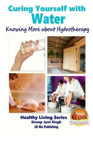 Cover of Curing Yourself with Water - Knowing More about Hydrotherapy