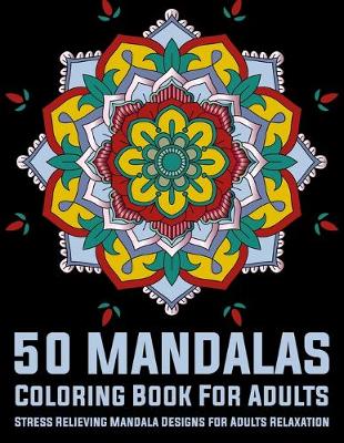 Book cover for 50 Mandalas Coloring Book For Adults Stress Relieving Mandala Designs for Adults Relaxation