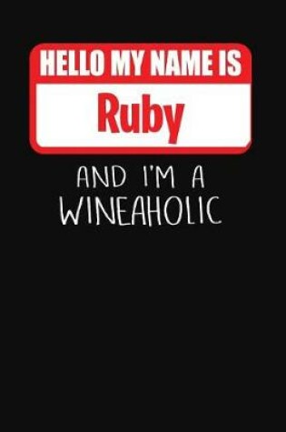 Cover of Hello My Name Is Ruby and I'm a Wineaholic