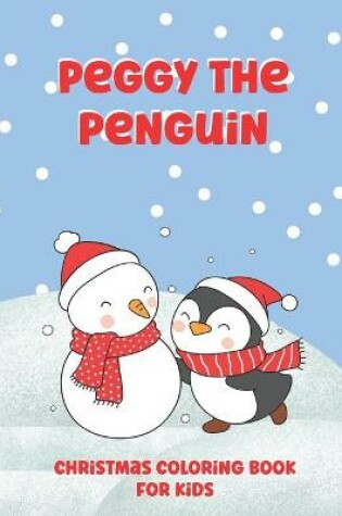 Cover of Peggy The Penguin Christmas Coloring Book for Kids