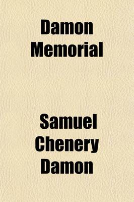 Book cover for Damon Memorial; Or, Notices of Three Damon Families Who Came from Old England to New England in the Xviith Century