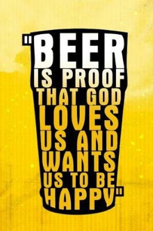 Cover of Beer Is Proof That God Loves Us And Wants Us To Be Happy