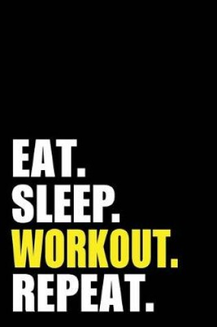 Cover of Eat Sleep Workout Repeat