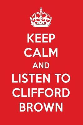 Book cover for Keep Calm and Listen to Clifford Brown