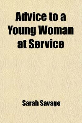 Cover of Advice to a Young Woman at Service; In a Letter from a Friend