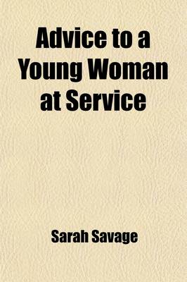 Book cover for Advice to a Young Woman at Service; In a Letter from a Friend