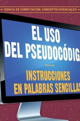 Cover of El USO del Pseudocódigo: Instrucciones En Palabras Sencillas (Using Pseudocode: Instructions in Plain English)