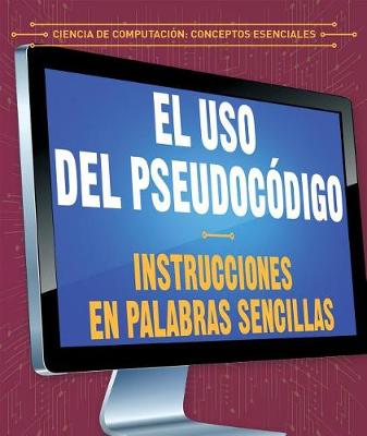 Book cover for El USO del Pseudocódigo: Instrucciones En Palabras Sencillas (Using Pseudocode: Instructions in Plain English)