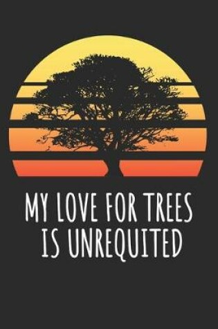 Cover of My Love For Trees Is Unrequited