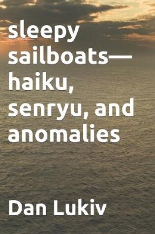 Cover of sleepy sailboats-haiku, senryu, and anomalies