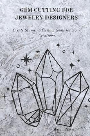 Cover of Gem Cutting for Jewelry Designers