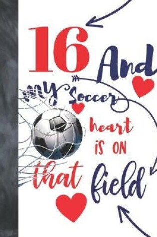 Cover of 16 And My Soccer Heart Is On That Field