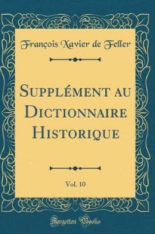 Cover of Supplément au Dictionnaire Historique, Vol. 10 (Classic Reprint)