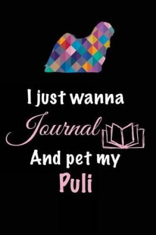 Cover of I Just Wanna Journal And Pet My Puli