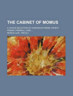 Book cover for The Cabinet of Momus; A Choice Selection of Humorous Poems, from P. Pindar, Freneau, Ladd ...