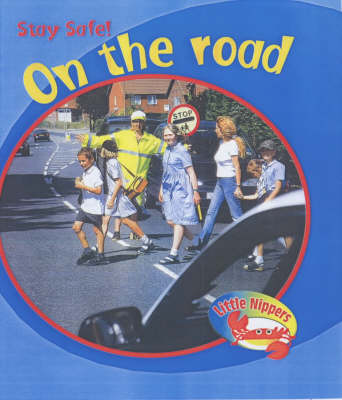 Cover of Little Nippers: Stay Safe On The Road