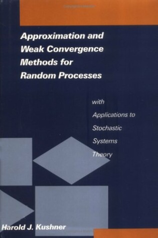 Cover of Approximation and Weak Convergence Methods for Random Process with Applications to Stochastic Systems Theory