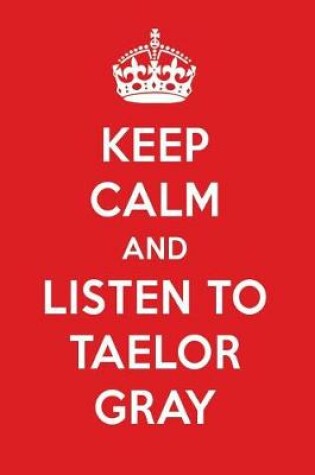 Cover of Keep Calm and Listen to Taelor Gray