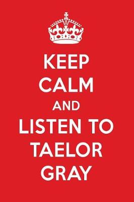 Book cover for Keep Calm and Listen to Taelor Gray