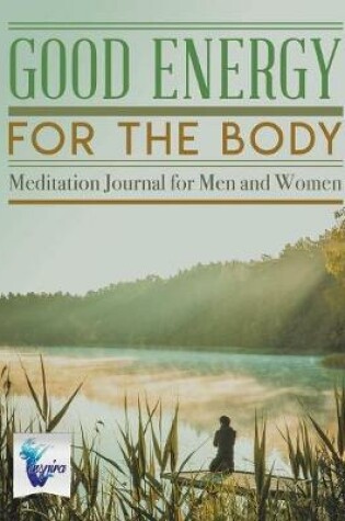 Cover of Good Energy for the Body Meditation Journal for Men and Women