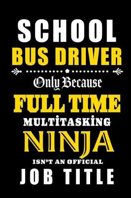 Book cover for School Bus Driver - Full Time Multi tasking Ninja