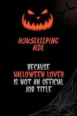 Book cover for Housekeeping Aide Because Halloween Lover Is Not An Official Job Title
