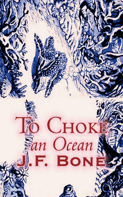 Book cover for To Choke an Ocean by Jesse F. Bone, Science Fiction, Adventure