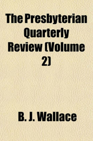 Cover of The Presbyterian Quarterly Review (Volume 2)