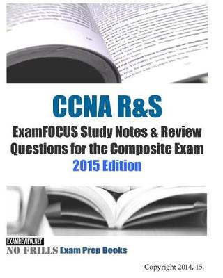 Book cover for CCNA R&S ExamFOCUS Study Notes & Review Questions for the Composite Exam 2015 Ed